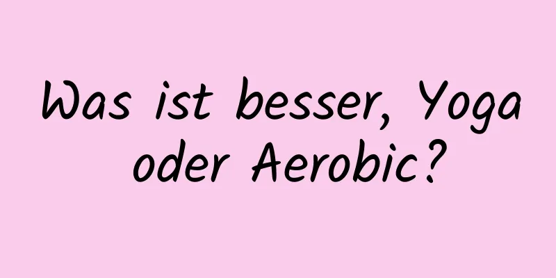 Was ist besser, Yoga oder Aerobic?