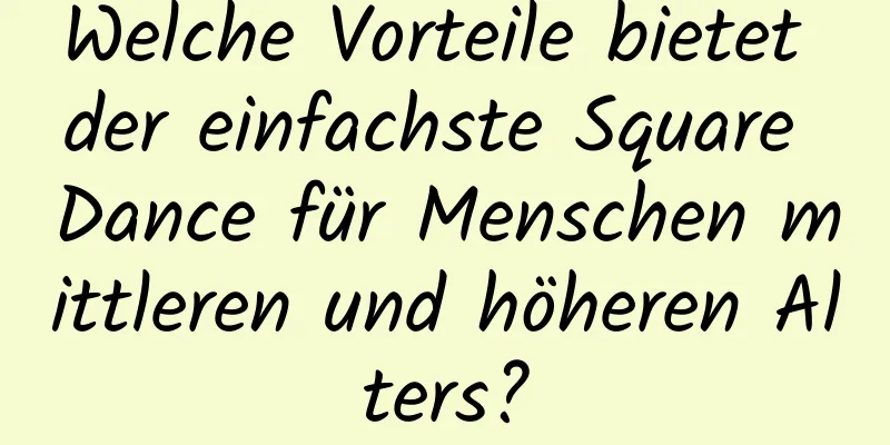 Welche Vorteile bietet der einfachste Square Dance für Menschen mittleren und höheren Alters?