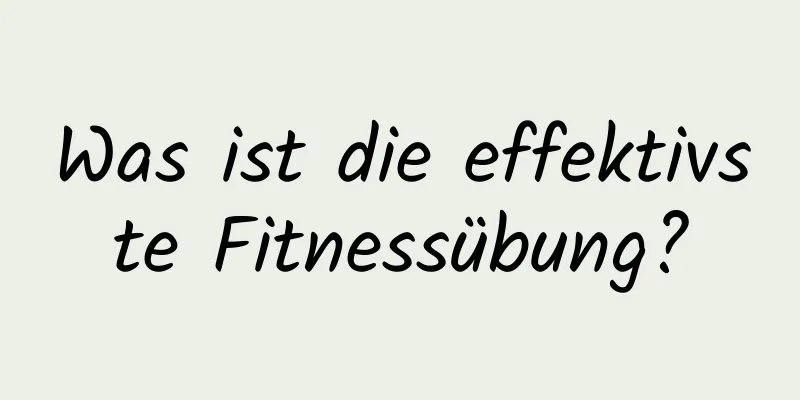 Was ist die effektivste Fitnessübung?