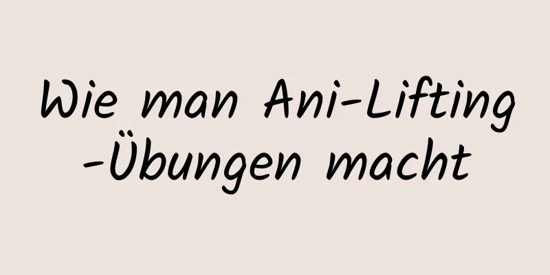 Wie man Ani-Lifting-Übungen macht