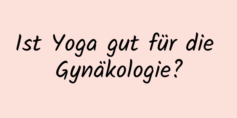 Ist Yoga gut für die Gynäkologie?