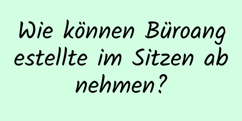 Wie können Büroangestellte im Sitzen abnehmen?