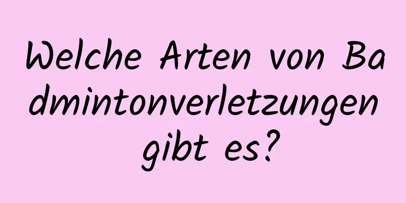 Welche Arten von Badmintonverletzungen gibt es?