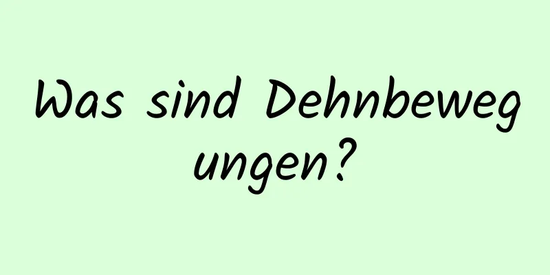 Was sind Dehnbewegungen?