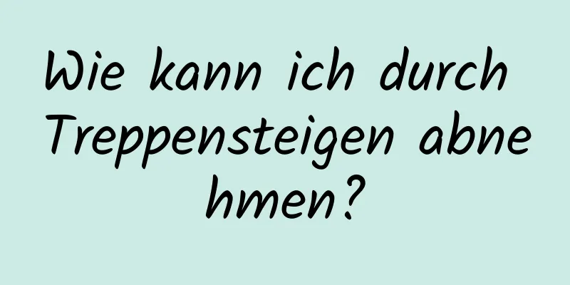 Wie kann ich durch Treppensteigen abnehmen?