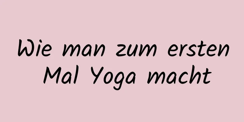 Wie man zum ersten Mal Yoga macht