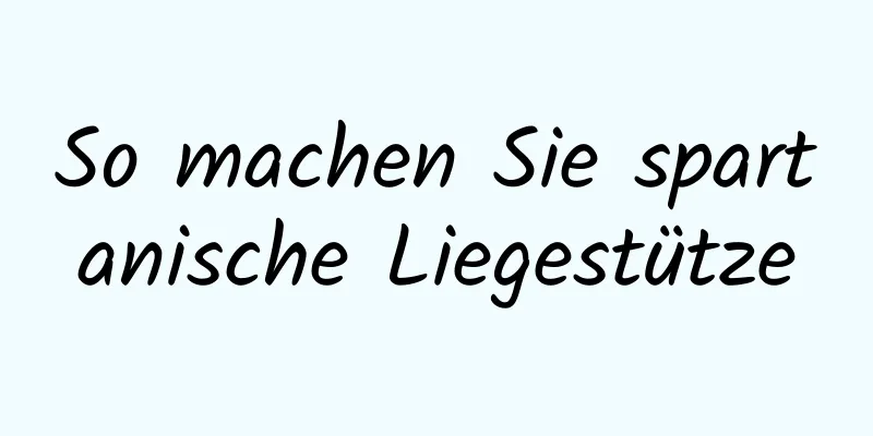 So machen Sie spartanische Liegestütze