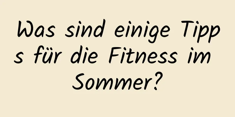 Was sind einige Tipps für die Fitness im Sommer?