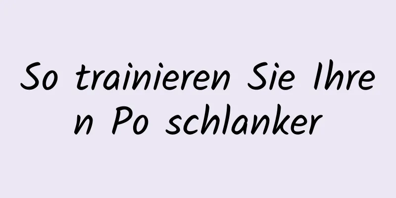 So trainieren Sie Ihren Po schlanker