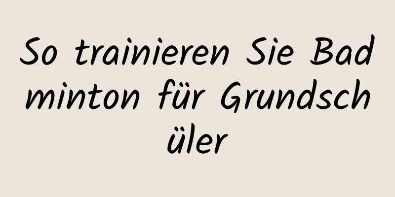 So trainieren Sie Badminton für Grundschüler