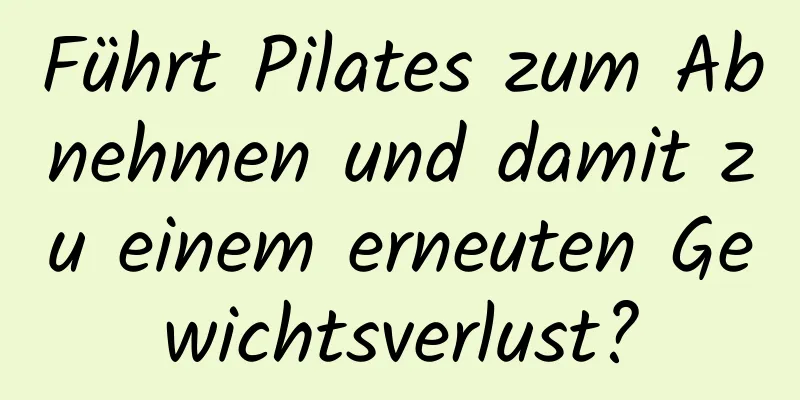 Führt Pilates zum Abnehmen und damit zu einem erneuten Gewichtsverlust?