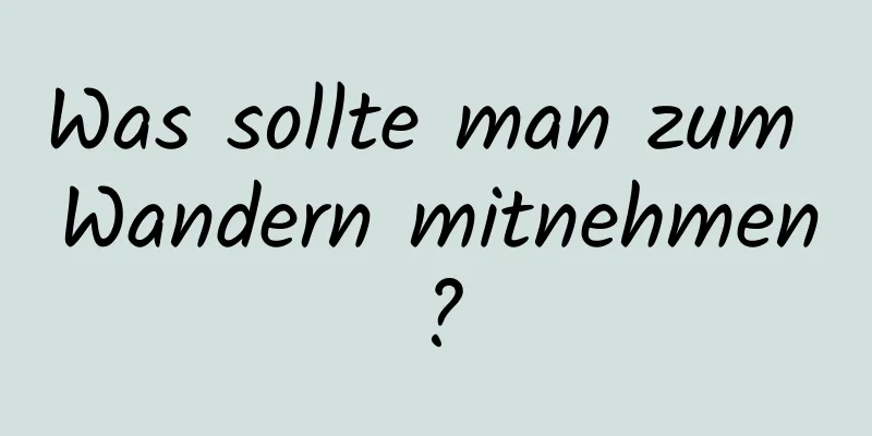 Was sollte man zum Wandern mitnehmen?