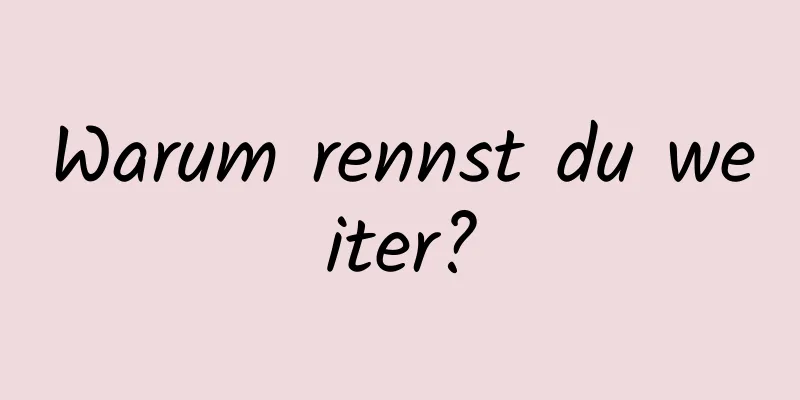 Warum rennst du weiter?