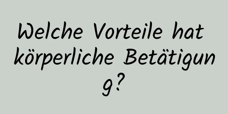 Welche Vorteile hat körperliche Betätigung?