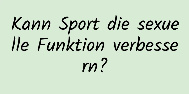 Kann Sport die sexuelle Funktion verbessern?