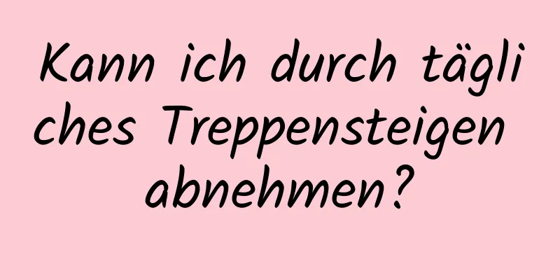 Kann ich durch tägliches Treppensteigen abnehmen?