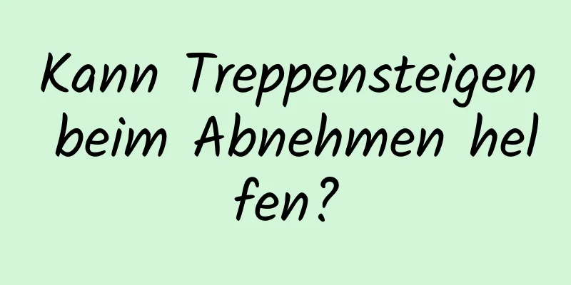 Kann Treppensteigen beim Abnehmen helfen?