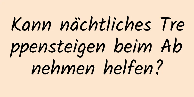 Kann nächtliches Treppensteigen beim Abnehmen helfen?