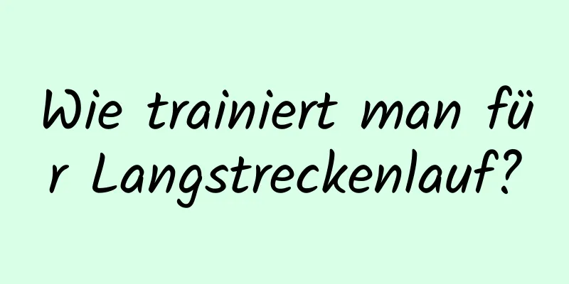 Wie trainiert man für Langstreckenlauf?