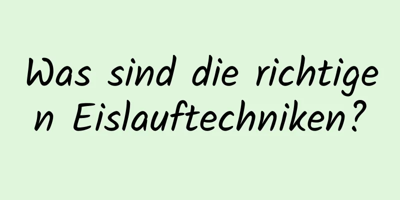 Was sind die richtigen Eislauftechniken?