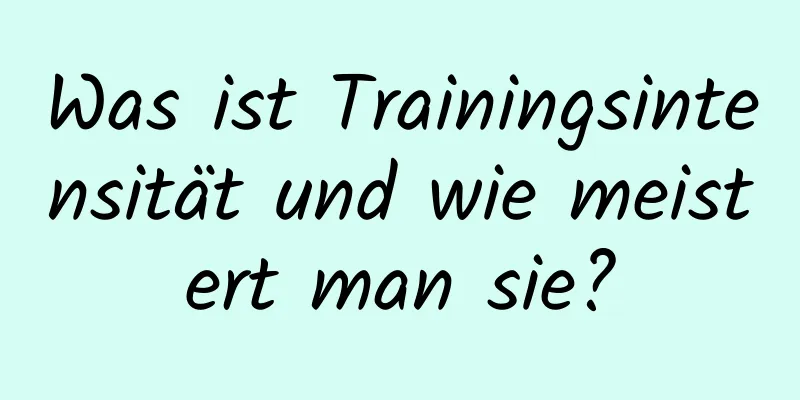 Was ist Trainingsintensität und wie meistert man sie?