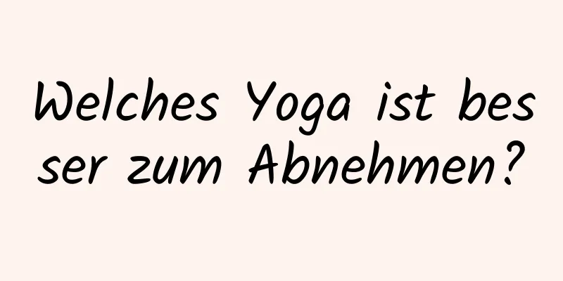 Welches Yoga ist besser zum Abnehmen?