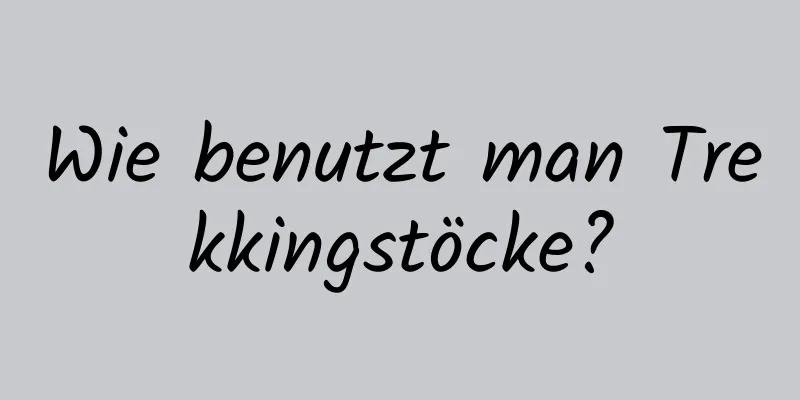 Wie benutzt man Trekkingstöcke?