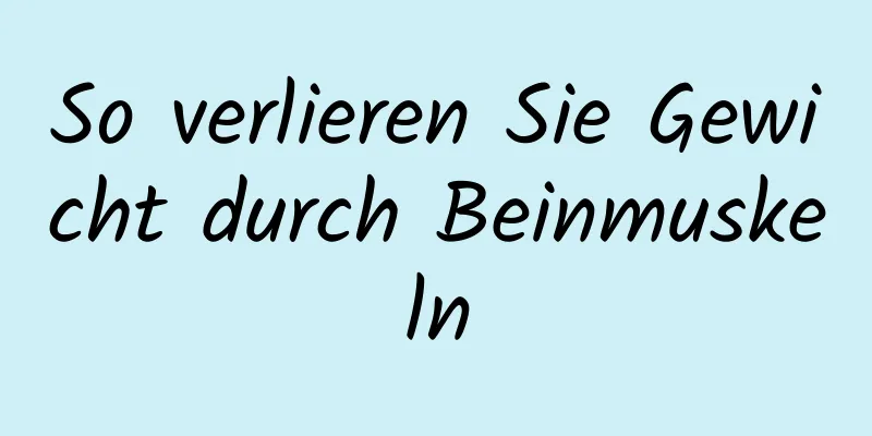 So verlieren Sie Gewicht durch Beinmuskeln