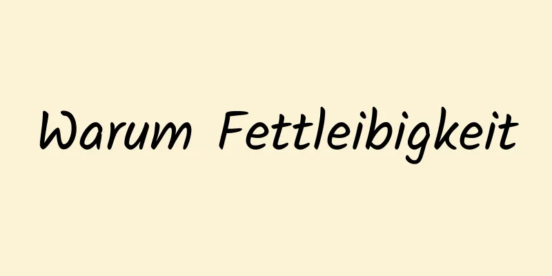 Warum Fettleibigkeit