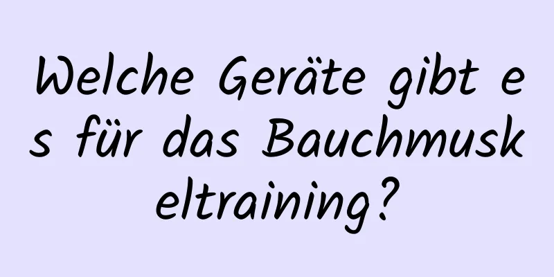 Welche Geräte gibt es für das Bauchmuskeltraining?