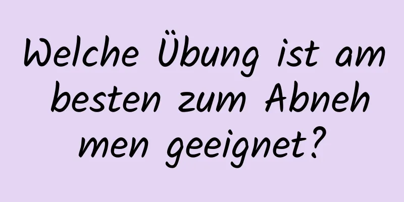 Welche Übung ist am besten zum Abnehmen geeignet?