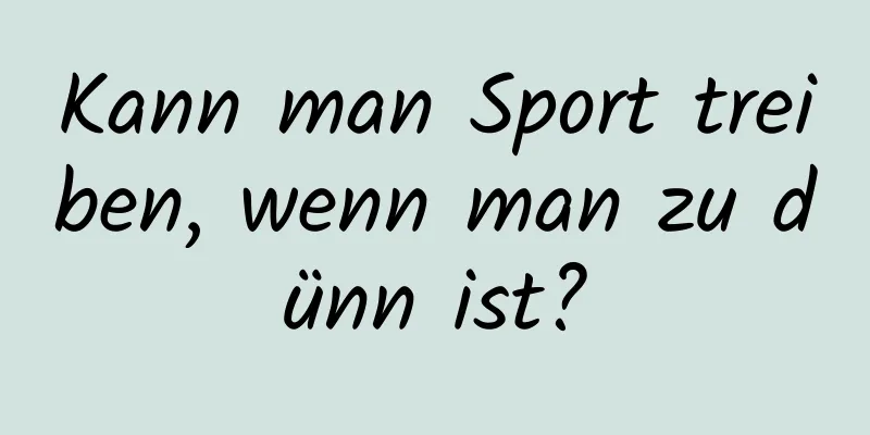 Kann man Sport treiben, wenn man zu dünn ist?