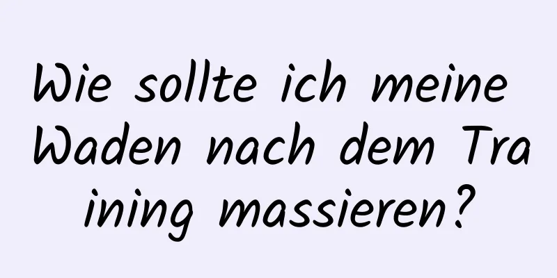 Wie sollte ich meine Waden nach dem Training massieren?