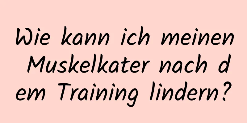 Wie kann ich meinen Muskelkater nach dem Training lindern?