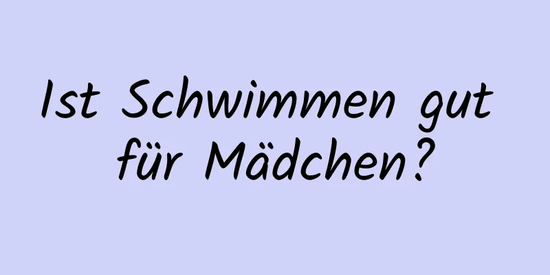 Ist Schwimmen gut für Mädchen?