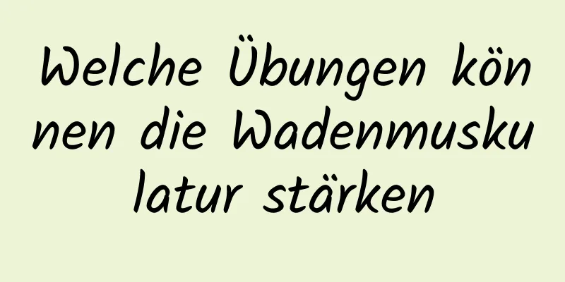 Welche Übungen können die Wadenmuskulatur stärken