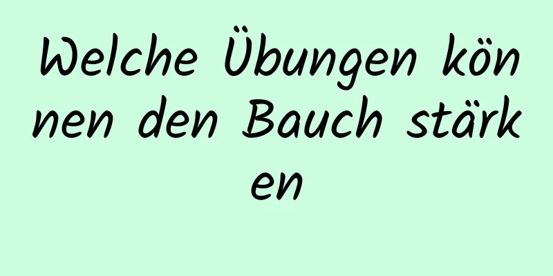 Welche Übungen können den Bauch stärken