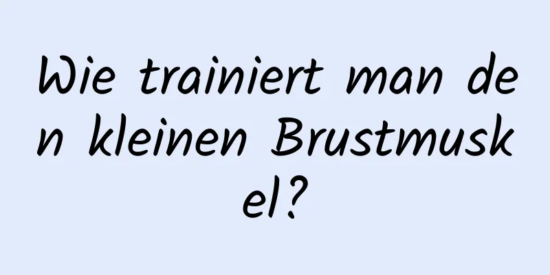 Wie trainiert man den kleinen Brustmuskel?