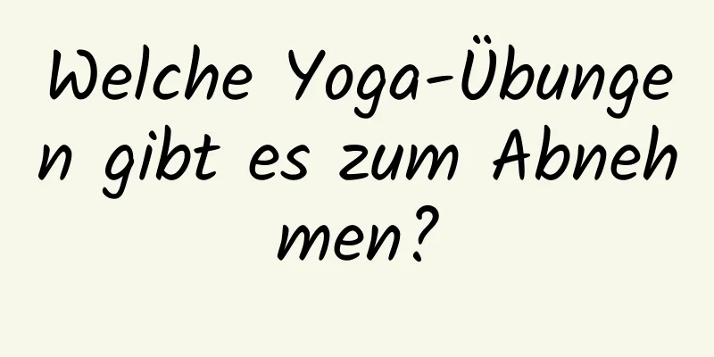 Welche Yoga-Übungen gibt es zum Abnehmen?