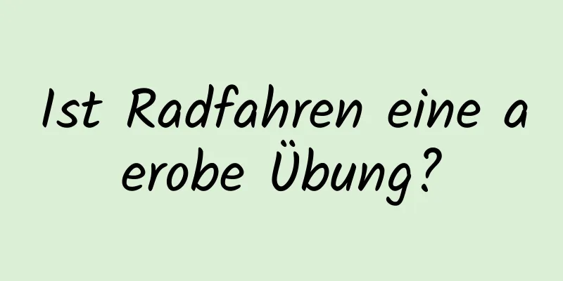 Ist Radfahren eine aerobe Übung?