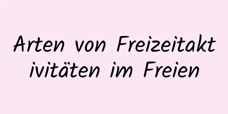 Arten von Freizeitaktivitäten im Freien