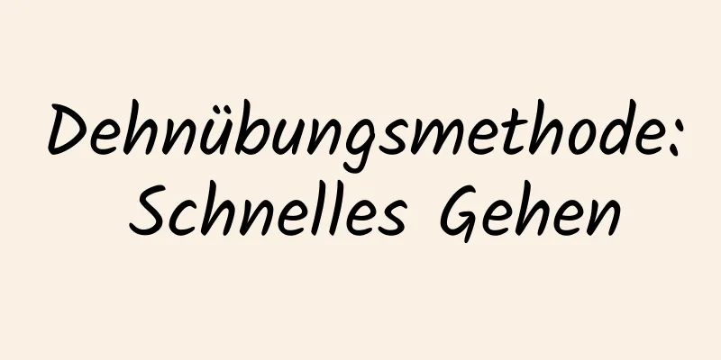 Dehnübungsmethode: Schnelles Gehen