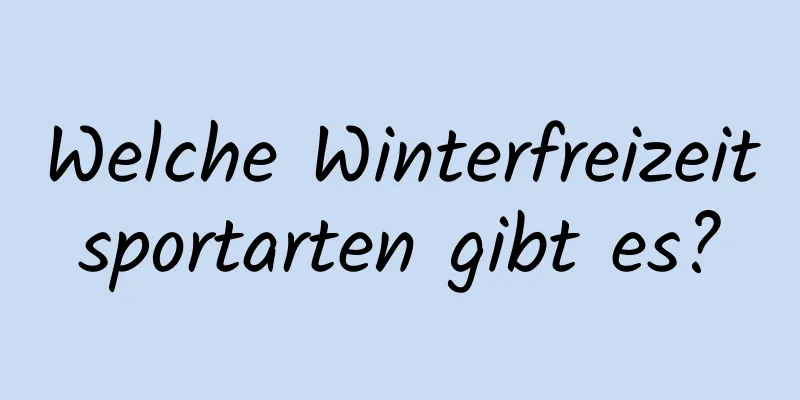 Welche Winterfreizeitsportarten gibt es?