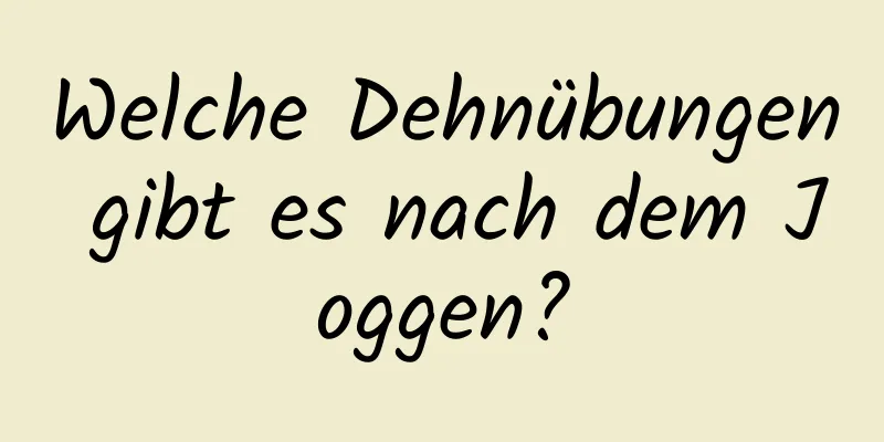 Welche Dehnübungen gibt es nach dem Joggen?