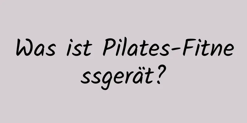 Was ist Pilates-Fitnessgerät?