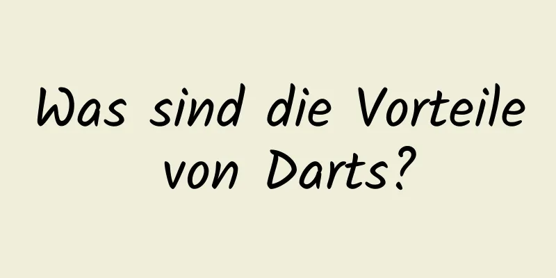 Was sind die Vorteile von Darts?