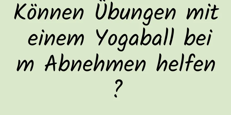 Können Übungen mit einem Yogaball beim Abnehmen helfen?