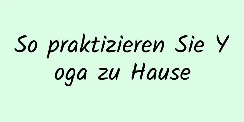 So praktizieren Sie Yoga zu Hause