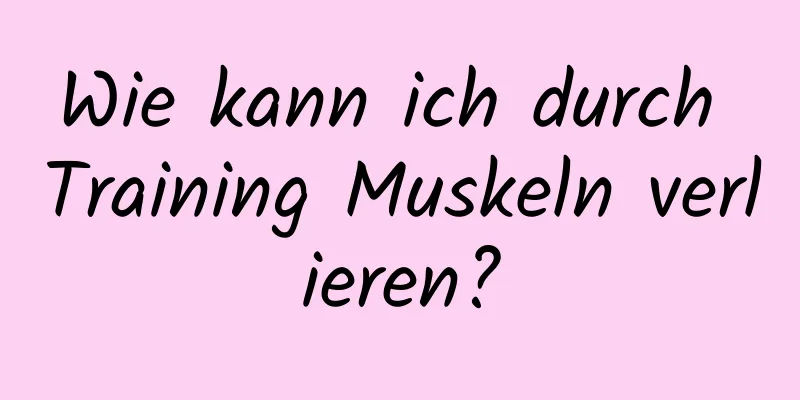 Wie kann ich durch Training Muskeln verlieren?