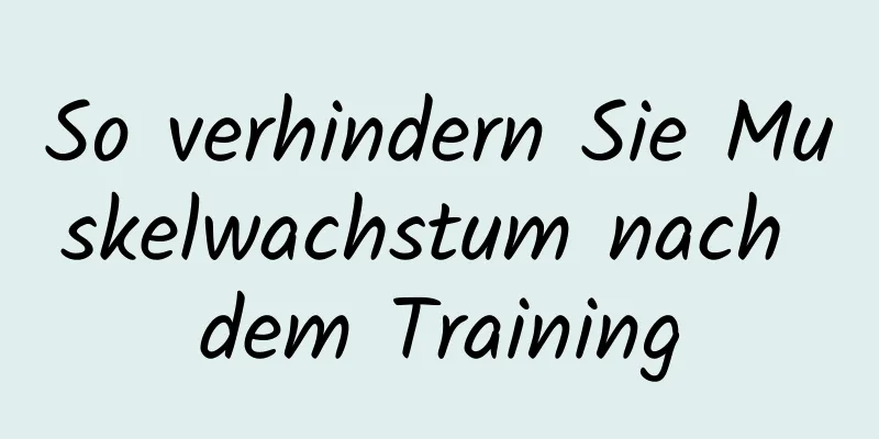 So verhindern Sie Muskelwachstum nach dem Training